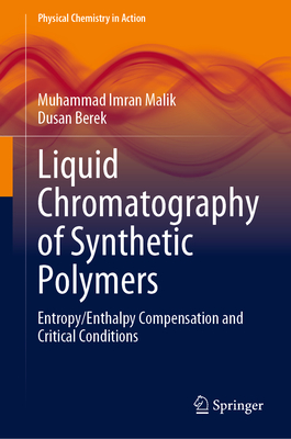 Liquid Chromatography of Synthetic Polymers: Entropy/Enthalpy Compensation and Critical Conditions - Malik, Muhammad Imran, and Berek, Dusan