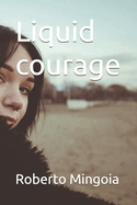 Liquid courage