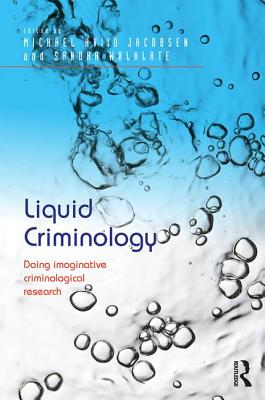 Liquid Criminology: Doing imaginative criminological research - Jacobsen, Michael Hviid (Editor), and Walklate, Sandra (Editor)