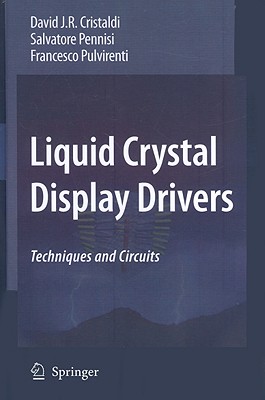 Liquid Crystal Display Drivers: Techniques and Circuits - Cristaldi, David J R, and Pennisi, Salvatore, and Pulvirenti, Francesco