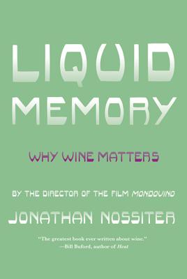 Liquid Memory: Why Wine Matters - Nossiter, Jonathan