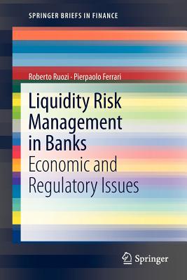 Liquidity Risk Management in Banks: Economic and Regulatory Issues - Ruozi, Roberto, and Ferrari, Pierpaolo