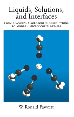 Liquids, Solutions, and Interfaces: From Classical Macroscopic Descriptions to Modern Microscopic Details - Fawcett, William Ronald