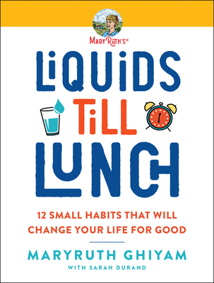 Liquids Till Lunch: 12 Small Habits That Will Change Your Life for Good - Ghiyam, Maryruth