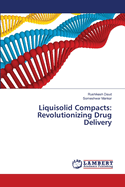 Liquisolid Compacts: Revolutionizing Drug Delivery