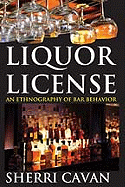 Liquor License: An Ethnography of Bar Behavior - Cavan, Sherri