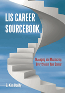 Lis Career Sourcebook: Managing and Maximizing Every Step of Your Career