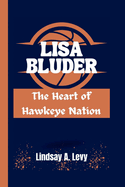 Lisa Bluder: The Heart of Hawkeye Nation