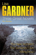 Lisa Gardner: Three Great Novels: The Thrillers: The Next Accident, The Survivor's Club, The Killing Hour