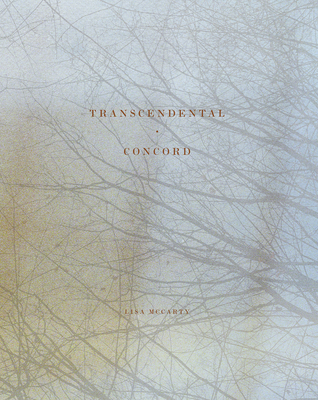 Lisa McCarty: Transcendental Concord - McCarty, Lisa (Text by), and Norris Webb, Rebecca (Text by), and Rian, Kirsten (Text by)