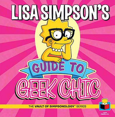 Lisa Simpson's Guide to Geek Chic - Groening, Matt