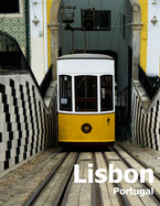 Lisbon Portugal: Coffee Table Photography Travel Picture Book Album Of A Portuguese City in Southern Europe Large Size Photos Cover