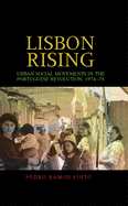 Lisbon Rising: Urban Social Movements in the Portuguese Revolution, 1974-75