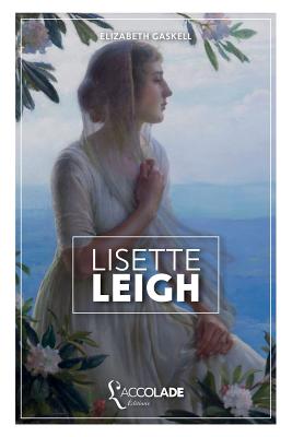 Lisette Leigh: ?dition Bilingue Anglais/Fran?ais (+ Lecture Audio Int?gr?e) - Gaskell, Elizabeth Cleghorn