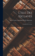 L'Isle Des Esclaves: Comedie En Un Acte