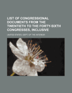 List of Congressional Documents from the Twentieth to the Forty-Sixth Congresses, Inclusive (Classic Reprint)