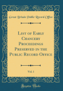 List of Early Chancery Proceedings Preserved in the Public Record Office, Vol. 1 (Classic Reprint)