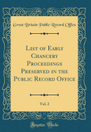 List of Early Chancery Proceedings Preserved in the Public Record Office, Vol. 2 (Classic Reprint)