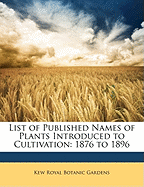 List of Published Names of Plants Introduced to Cultivation: 1876 to 1896