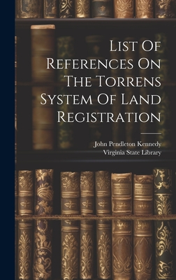 List Of References On The Torrens System Of Land Registration - Library, Virginia State, and John Pendleton Kennedy (Creator)