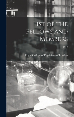 List of the Fellows and Members; 1912 - Royal College of Physicians of London (Creator)