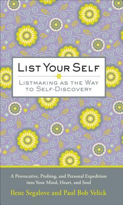 List Your Self: Listmaking as the Way to Self-Discovery - Segalove, Ilene, and Velich, Paul Bob