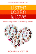 Listen, Learn, and Love: Embracing LGBTQ Latter-Day Saints: Embracing LGBTQ Latter-Day Saints