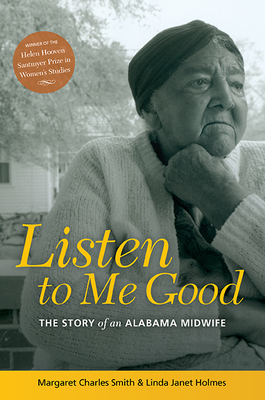 Listen to Me Good: The Story of an Alabama Midwife - Smith, Margaret Charles, and Holmes, Linda Janet