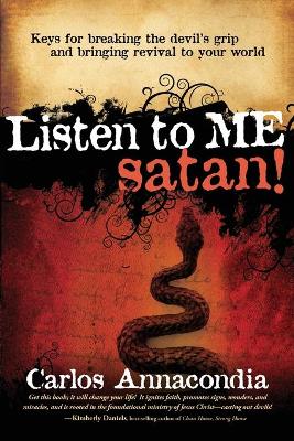 Listen to Me Satan!: Keys for Breaking the Devil's Grip and Bringing Revival to Your World - Annacondia, Carlos