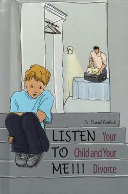 Listen to Me!!!: Your Child and Your Divorce - Gottlieb, Daniel