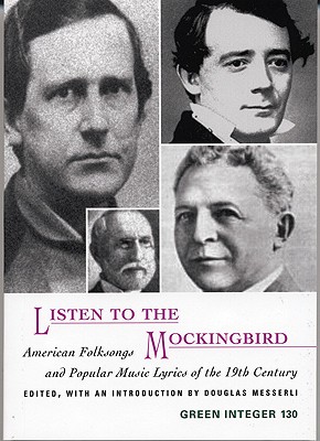 Listen to the Mockingbird: American Folksongs and Popular Music Lyrics of the 19th Century - Messerli, Douglas (Editor)