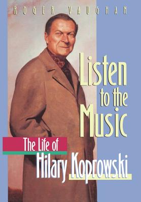 Listen to the Music: The Life of Hilary Koprowski - Vaughan, Roger