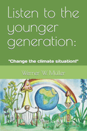 Listen to the younger generation: Change the climate situation!