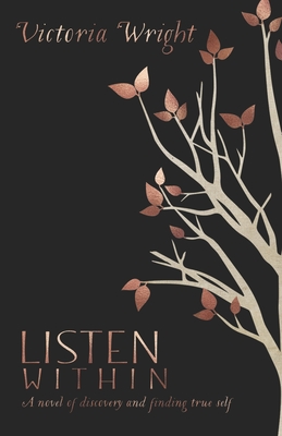 Listen Within: A novel of discovery and finding true self - Wright, Victoria