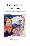Listener in the Snow: The Practice and Teaching of Poetry - Statman, Mark