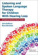 Listening and Spoken Language Therapy for Children with Hearing Loss: A Practical Auditory-Based Guide