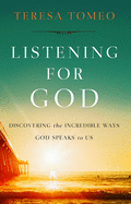 Listening for God: Discovering the Incredible Ways God Speaks to Us