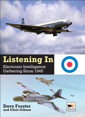 listening In: Electronic Intelligence Gathering since 1945 - Forster, Dave, and Gibson, Chris