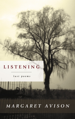 Listening: Last Poems - Avison, Margaret