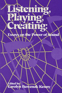 Listening, Playing, Creating: Essays on the Power of Sound