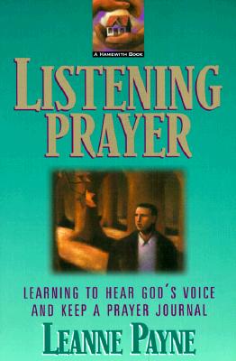 Listening Prayer: Learning to Hear God's Voice and Keep a Prayer Journal - Payne, Leanne