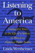 Listening to America: Twenty-Five Years in the Life of a Nation as Told to National Public Radio - Wertheimer, Linda (Editor)