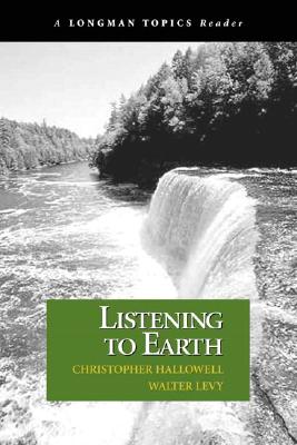 Listening to Earth: A Reader (a Longman Topics Reader) - Hallowell, Christopher, and Levy, Walter