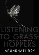 Listening to Grasshoppers: Field Notes on Democracy