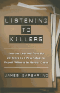 Listening to Killers: Lessons Learned from My Twenty Years as a Psychological Expert Witness in Murder Cases