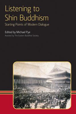 Listening to Shin Buddhism: Starting Points of Modern Dialogue - Pye, Michael