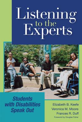 Listening to the Experts: Students with Disabilities Speak Out - Keefe, Elizabeth B (Editor), and Moore, Veronica (Editor), and Duff, Frances (Editor)