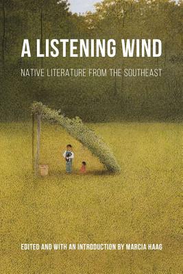 Listening Wind: Native Literature from the Southeast - Haag, Marcia (Editor), and Haag, Marcia (Introduction by)