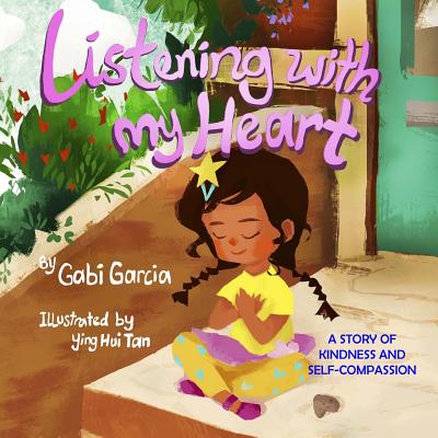 Listening with My Heart: A Story of Kindness and Self-Compassion - Garcia, Gabi