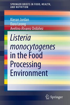 Listeria monocytogenes in the Food Processing Environment - Jordan, Kieran, and Leong, Dara, and lvarez Ordez, Avelino